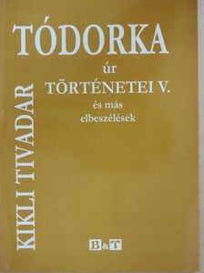 Kikli Tivadar - Tódorka úr történetei V. (dedikált példány) [antikvár]