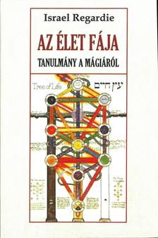 Israel Regardie - Az élet fája - Tanulmány a mágiáról