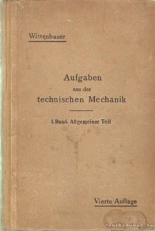 Wittenbauer, Ferdinand - Aufgaben aus der Technischen Mechanik I. Band [antikvár]