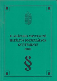 Ravasz Levente András, Galik Gábor, Fedor Tibor - Egyházakra vonatkozó hatályos jogszabályok gyűjteménye 2002 [antikvár]