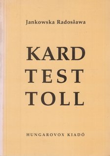 Jankowska Radoslawa - Kard, test, toll (dedikált) [antikvár]