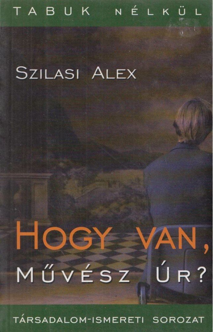 Szilasi Alex - Hogy van, Művész Úr? [antikvár]