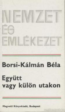 Borsi-Kálmán Béla - Együtt vagy külön utakon [antikvár]