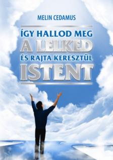 Melin Cedamus - Így hallod meg a lelked és rajta keresztül Istent [antikvár]