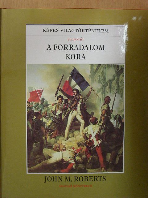 John M. Roberts - A forradalom kora [antikvár]
