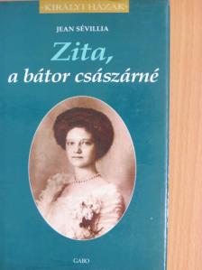 Jean Sévillia - Zita, a bátor császárné [antikvár]