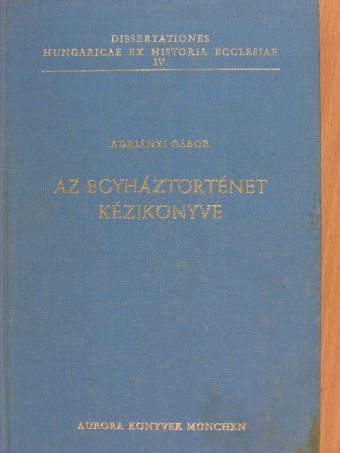 Adriányi Gábor - Az egyháztörténet kézikönyve [antikvár]