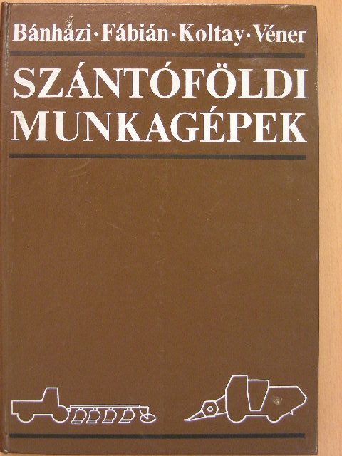 Dr. Bánházi János - Szántóföldi munkagépek [antikvár]