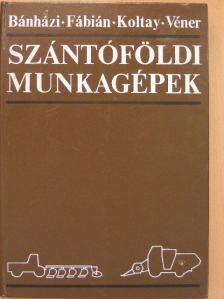 Dr. Bánházi János - Szántóföldi munkagépek [antikvár]