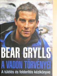 Bear Grylls - A vadon törvényei [antikvár]