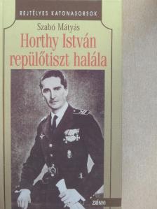 Szabó Mátyás - Horthy István repülőtiszt halála [antikvár]