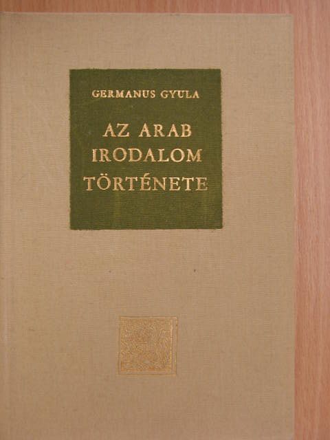 Germanus Gyula - Az arab irodalom története [antikvár]