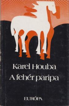 Karel Houba - A fehér paripa [antikvár]