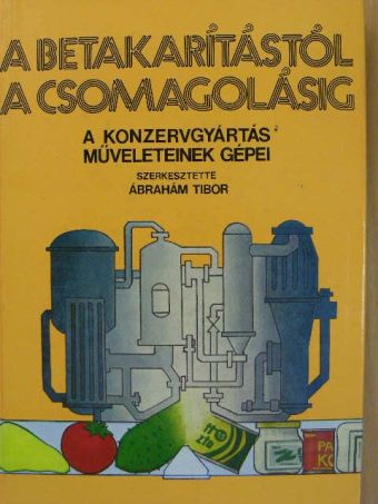 Ábrahám Tibor - A betakarítástól a csomagolásig [antikvár]
