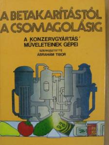 Ábrahám Tibor - A betakarítástól a csomagolásig [antikvár]