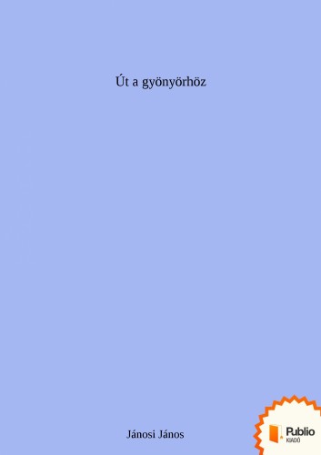 Jánosi János - Út a gyönyörhöz [eKönyv: epub, mobi, pdf]