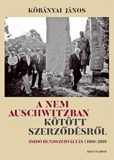 Köbányai János - A nem Auschwitzban kötött szerződésről - ZSIDÓ RENDSZERVÁLTÁS - 1989-2019