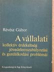 Révész Gábor - A vállalati kollektív érdekeltség jövedelemszabályozási és gazdálkodási problémái [antikvár]