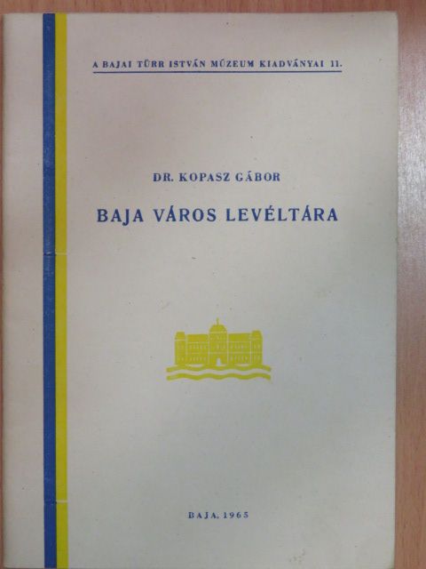 Dr. Kopasz Gábor - Baja város Levéltára [antikvár]