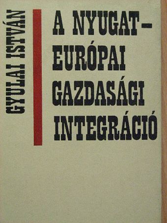 Gyulai István - A nyugat-európai gazdasági integráció [antikvár]