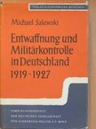 Michael Salewski - Entwaffnung und Militärkontrolle in Deutschland 1919-1927 [antikvár]