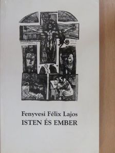 Fenyvesi Félix Lajos - Isten és ember (dedikált példány) [antikvár]
