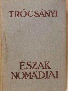 Trócsányi Zoltán - Észak nomádjai [antikvár]