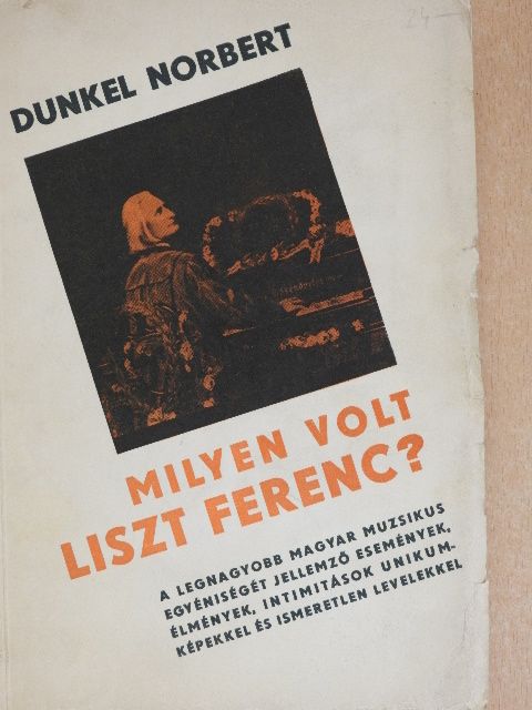 Dunkel Norbert - Milyen volt Liszt Ferenc? [antikvár]