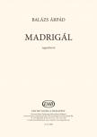 BALÁZS ÁRPÁD - MADRIGÁL - VEGYESKARRA