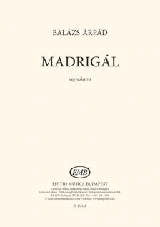 BALÁZS ÁRPÁD - MADRIGÁL - VEGYESKARRA