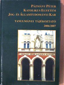 Pázmány Péter Katolikus Egyetem Jog- és Államtudományi Kar Tanulmányi Tájékoztató 2006/2007 [antikvár]