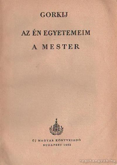 GORKIJ - Az én egyetemeim - A mester [antikvár]