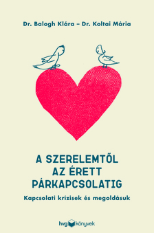Dr. Koltai Mária - A szerelemtől az érett párkapcsolatig - Kapcsolati krízisek és megoldásuk [eKönyv: epub, mobi]