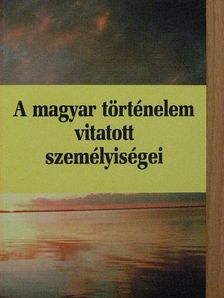 Gergely András - A magyar történelem vitatott személyiségei 3. [antikvár]