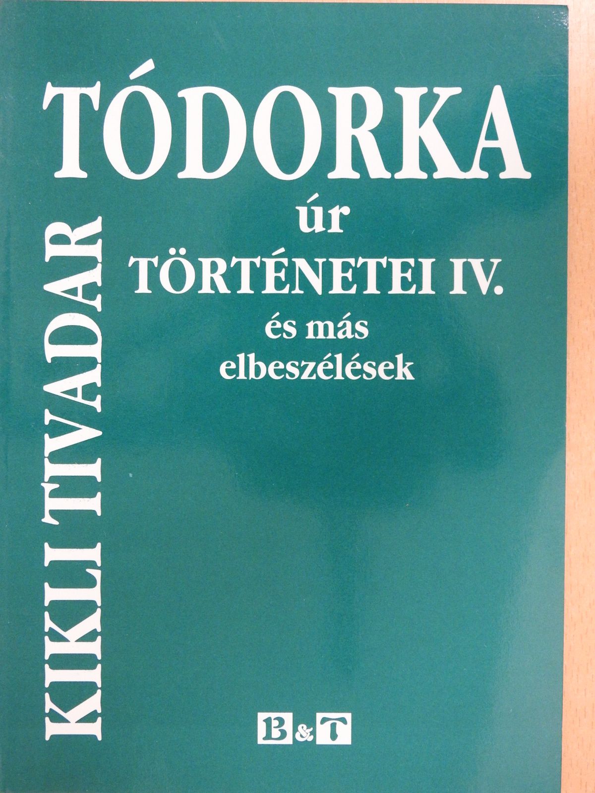 Kikli Tivadar - Tódorka úr történetei IV. (dedikált példány) [antikvár]
