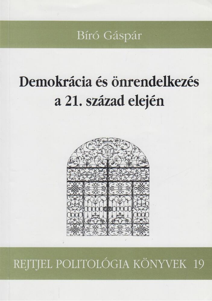 Bíró Gáspár - Demokrácia és önrendelkezés a 21. század elején [antikvár]
