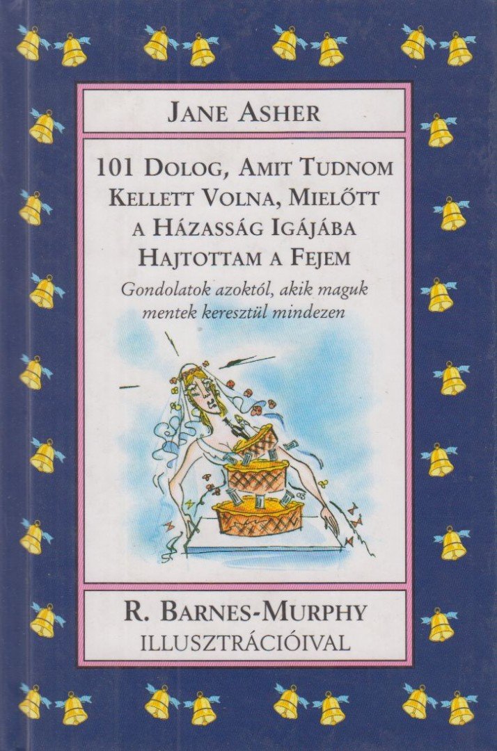 Jane Asher - 101 dolog, amit tudnom kellett volna, mielőtt a házasság igájába hajtottam a fejem [antikvár]