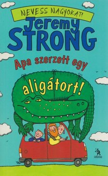 Jeremy Strong - Apa szerzett egy aligátort! [antikvár]