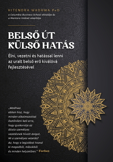 Wadhwa Hitendra - Belső út, külső hatás - Élni, vezetni és hatással lenni az uralt belső erő kiválóvá fejlesztésével [eKönyv: epub, mobi]