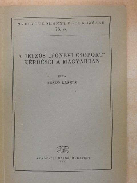 Dezső László - A jelzős "főnévi csoport" kérdései a magyarban [antikvár]
