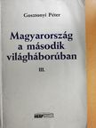 Gosztonyi Péter - Magyarország a második világháborúban III. (töredék) [antikvár]