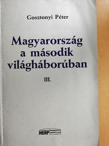 Gosztonyi Péter - Magyarország a második világháborúban III. (töredék) [antikvár]