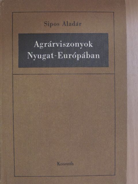 Sipos Aladár - Agrárviszonyok Nyugat-Európában [antikvár]