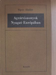 Sipos Aladár - Agrárviszonyok Nyugat-Európában [antikvár]