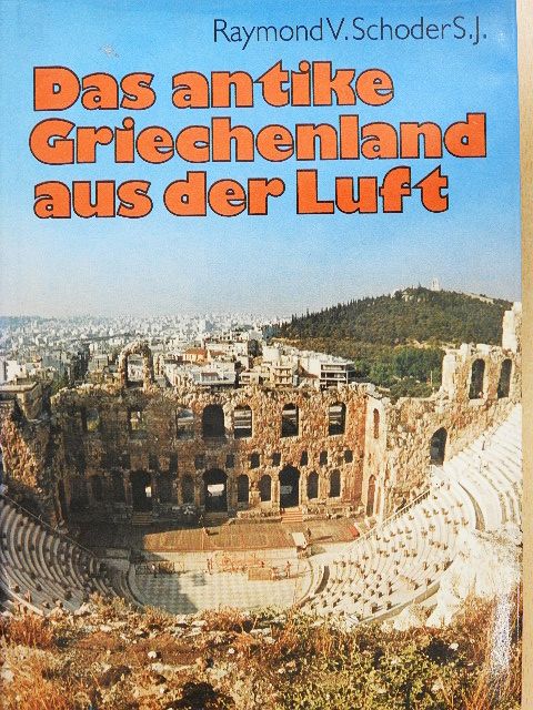 Raymond V. Schoder, S. J. - Das antike Griechenland aus der Luft [antikvár]