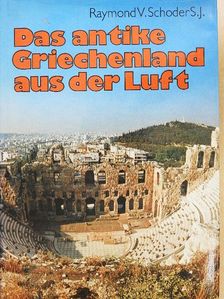 Raymond V. Schoder, S. J. - Das antike Griechenland aus der Luft [antikvár]
