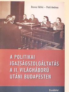 Barna Ildikó - A politikai igazságszolgáltatás a II. világháború utáni Budapesten [antikvár]