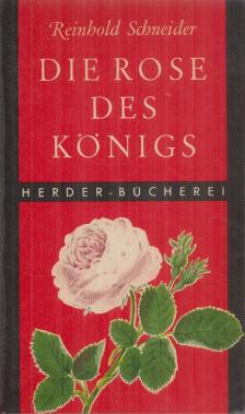 Reinhold Schneider - Die Rose des Königs [antikvár]