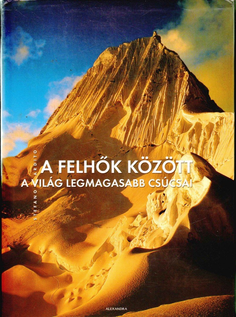 Stefano Ardito - A felhők között - A világ legmagasabb csúcsai [antikvár]