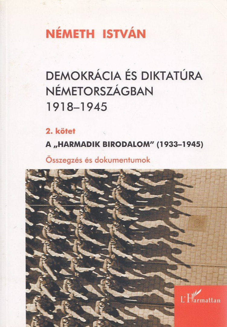 Németh István - Demokrácia és diktatúra Németországban 1918-1945 II. [antikvár]